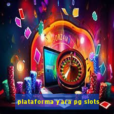 plataforma yara pg slots